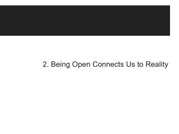 Thesis 2: Being Open Connects Us to Reality