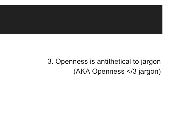 Thesis 3: Openness is Antithetical to Jargon (AKA Openness </3 jargon)