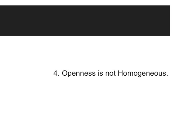 Thesis 4: Openness is not Homogeneous